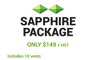 SAPPHIRE PACKAGE | Only $149 + HST | Includes 10 vents